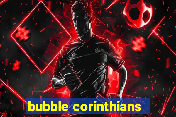 bubble corinthians