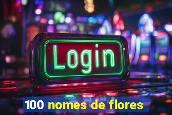 100 nomes de flores