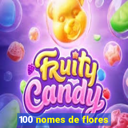 100 nomes de flores