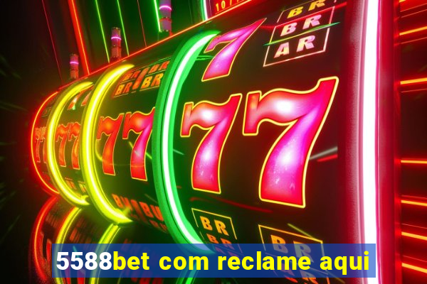 5588bet com reclame aqui