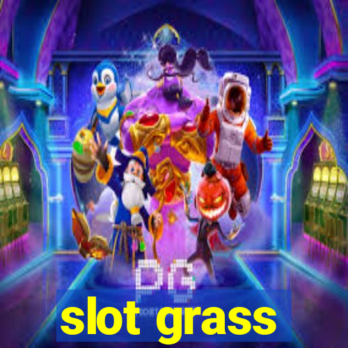 slot grass