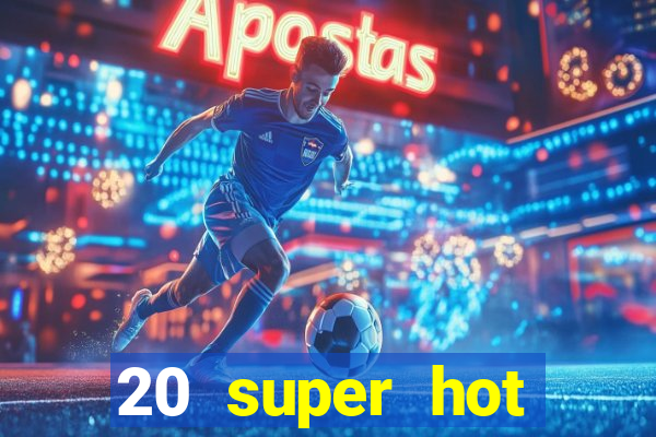 20 super hot casino game online