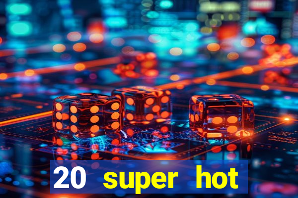 20 super hot casino game online