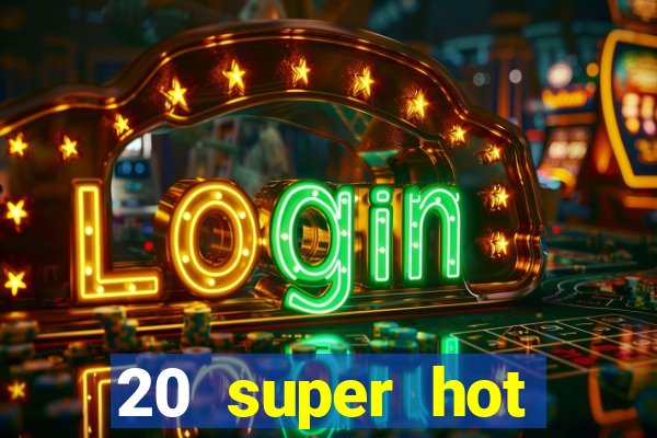 20 super hot casino game online