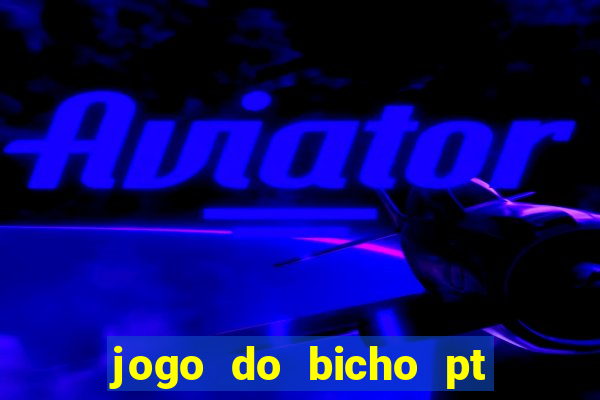 jogo do bicho pt sp 14hs hoje