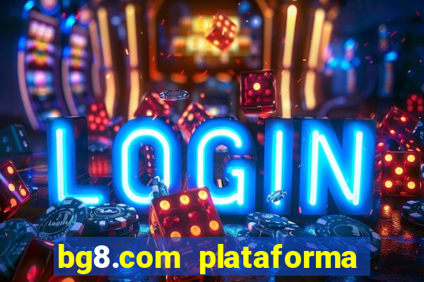 bg8.com plataforma paga mesmo