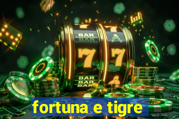 fortuna e tigre