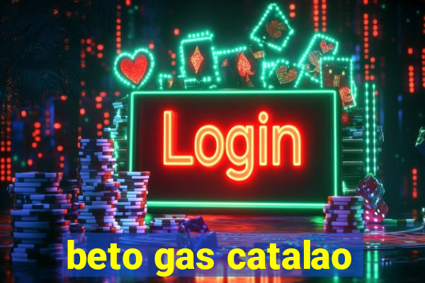 beto gas catalao