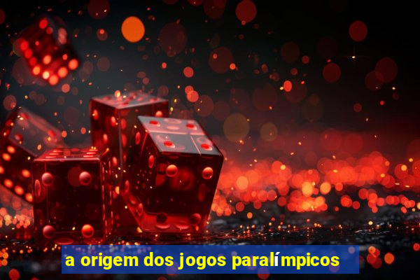 a origem dos jogos paralímpicos