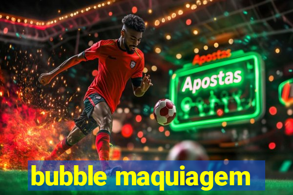 bubble maquiagem