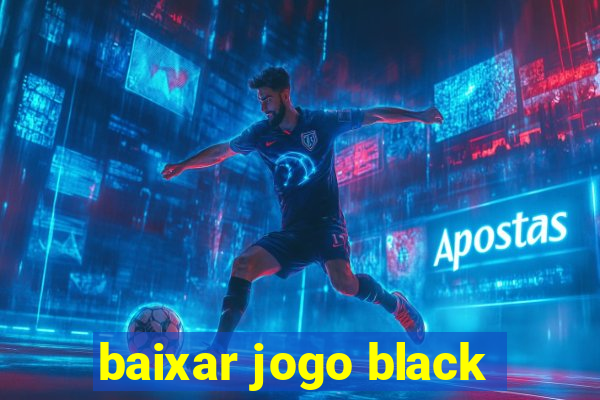 baixar jogo black