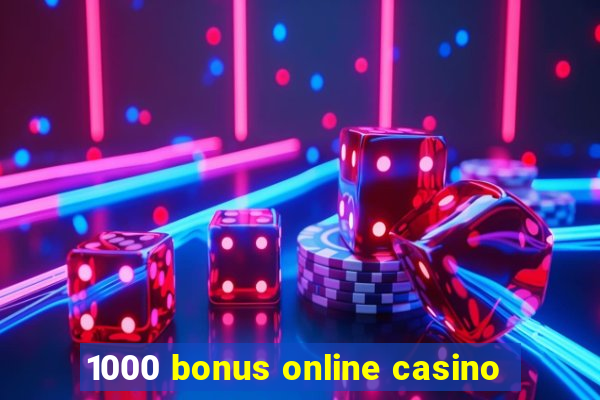 1000 bonus online casino