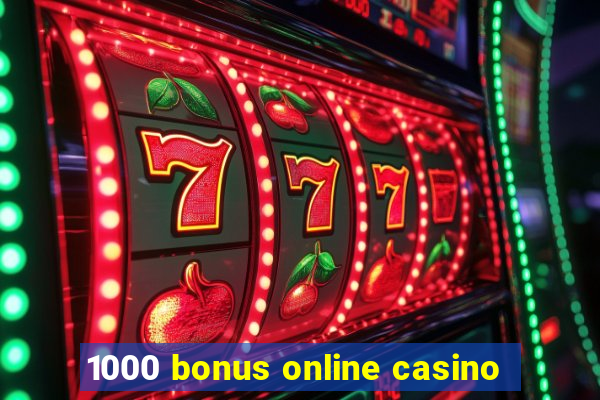 1000 bonus online casino