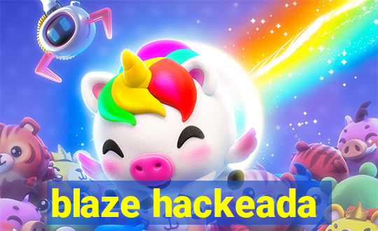 blaze hackeada