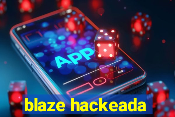 blaze hackeada