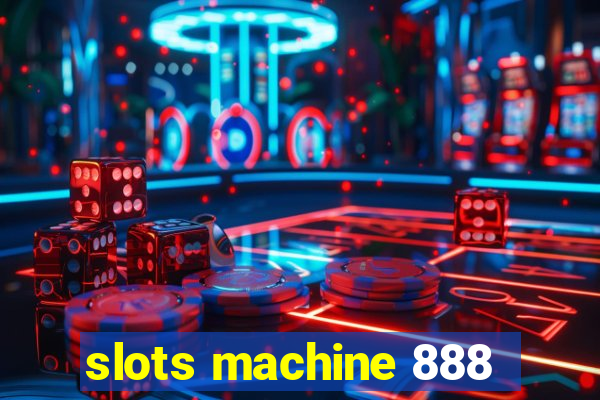 slots machine 888