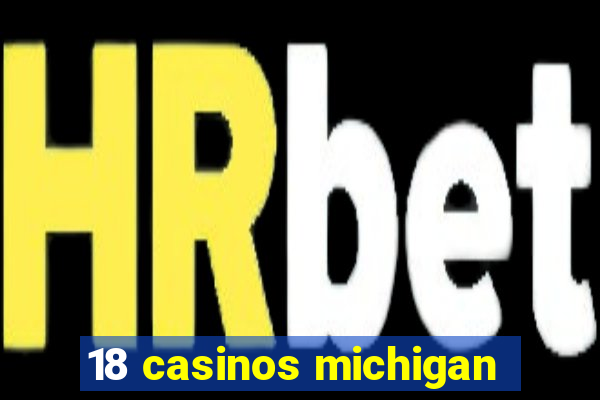 18 casinos michigan