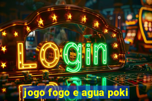 jogo fogo e agua poki