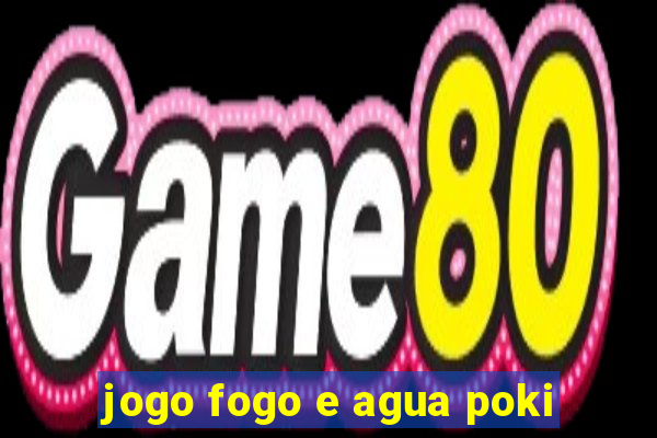 jogo fogo e agua poki