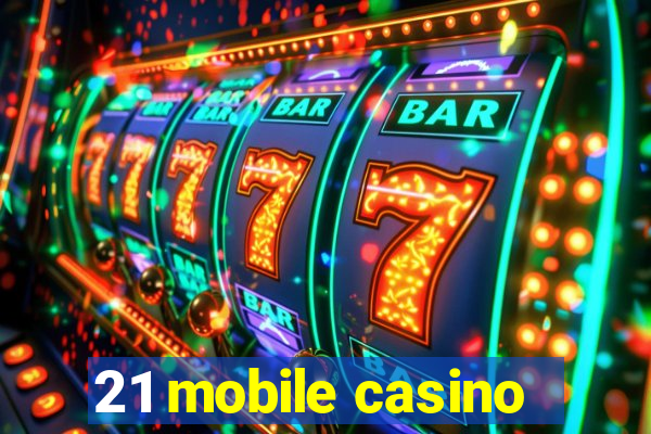 21 mobile casino