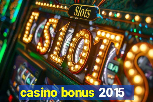 casino bonus 2015