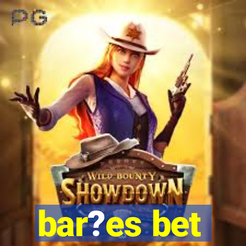 bar?es bet