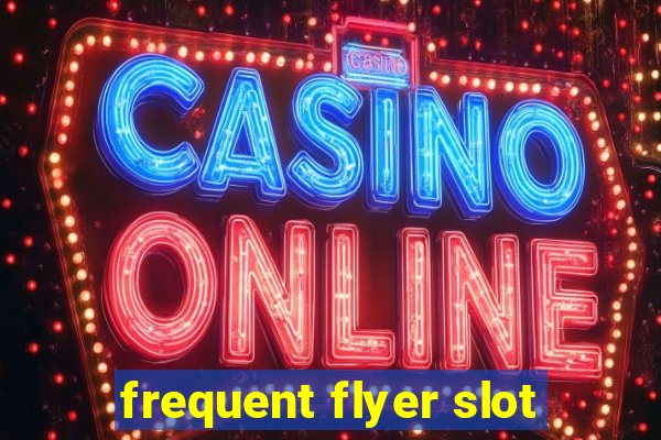 frequent flyer slot