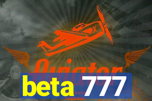 beta 777