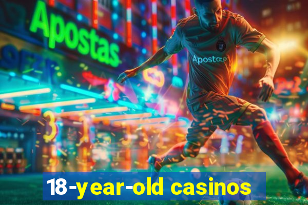 18-year-old casinos