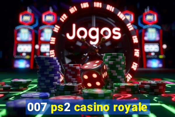 007 ps2 casino royale