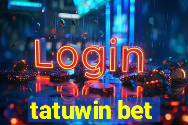 tatuwin bet