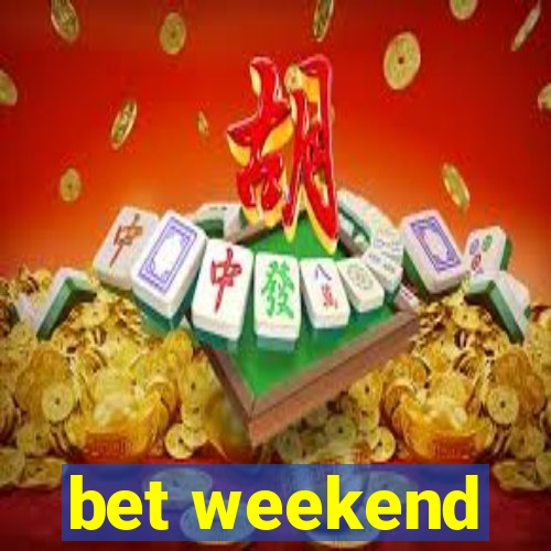 bet weekend