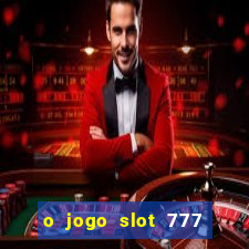 o jogo slot 777 win paga mesmo