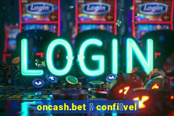 oncash.bet 茅 confi谩vel