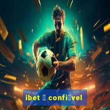 ibet 茅 confi谩vel