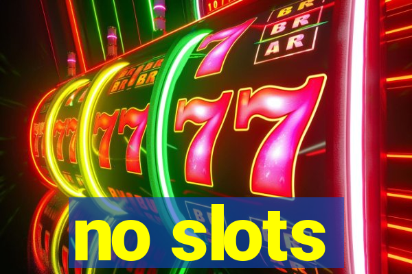 no slots