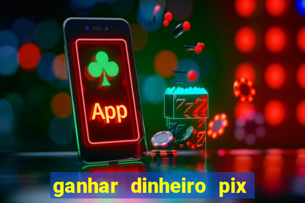 ganhar dinheiro pix jogando 2022 pagbank