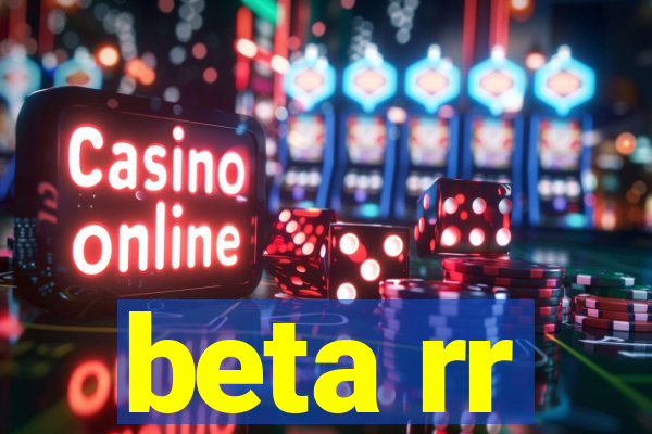 beta rr