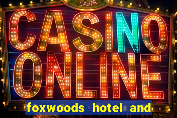 foxwoods hotel and casino in connecticut