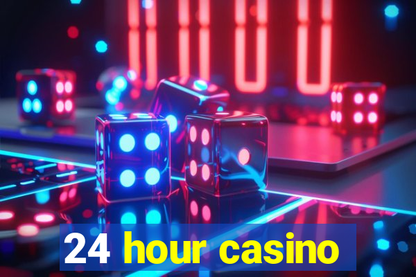 24 hour casino