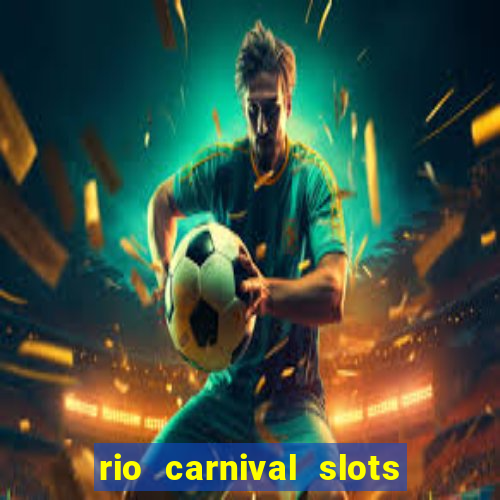 rio carnival slots paga mesmo