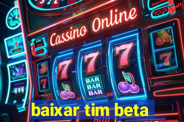 baixar tim beta