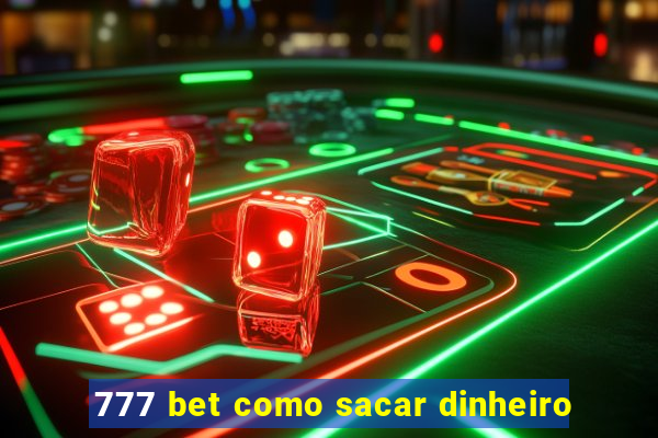 777 bet como sacar dinheiro