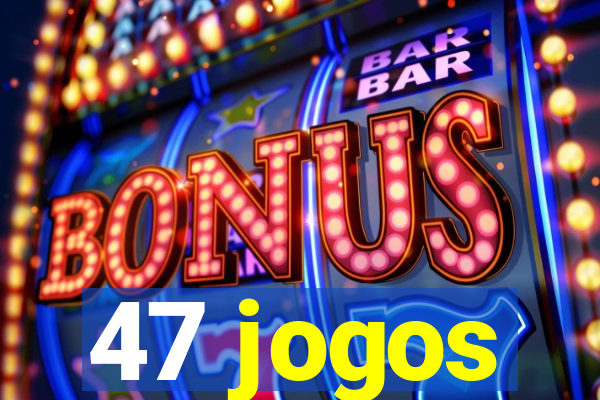 47 jogos