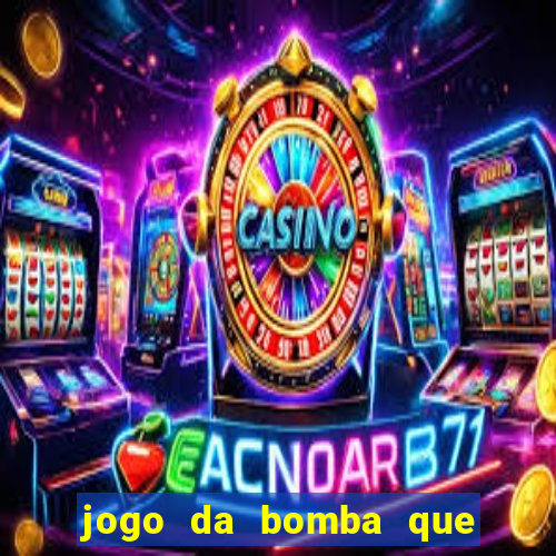 jogo da bomba que ganha dinheiro