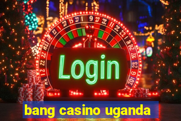 bang casino uganda