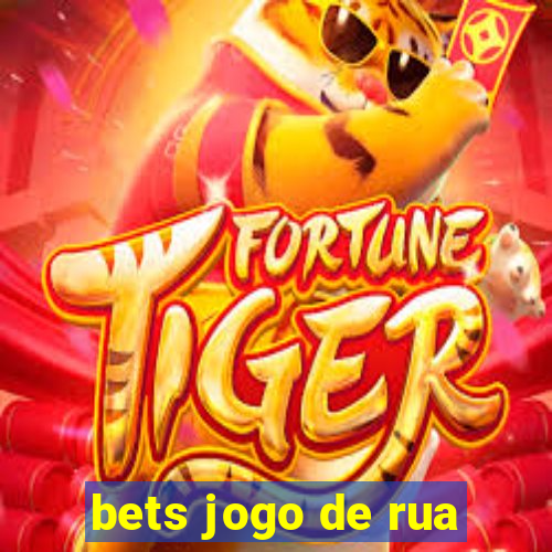 bets jogo de rua