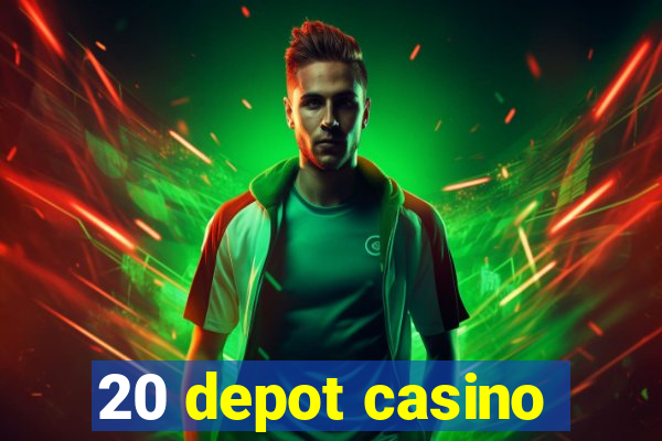 20 depot casino