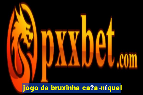 jogo da bruxinha ca?a-níquel