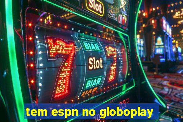 tem espn no globoplay